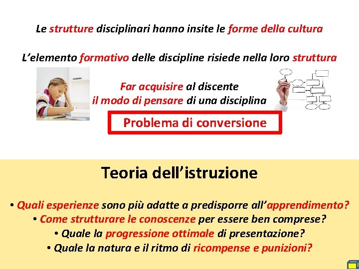 Le strutture disciplinari hanno insite le forme della cultura L’elemento formativo delle discipline risiede