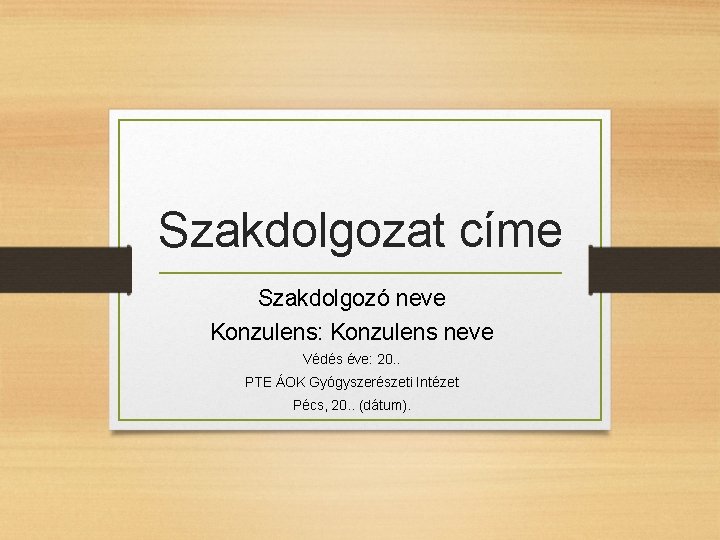 Szakdolgozat címe Szakdolgozó neve Konzulens: Konzulens neve Védés éve: 20. . PTE ÁOK Gyógyszerészeti