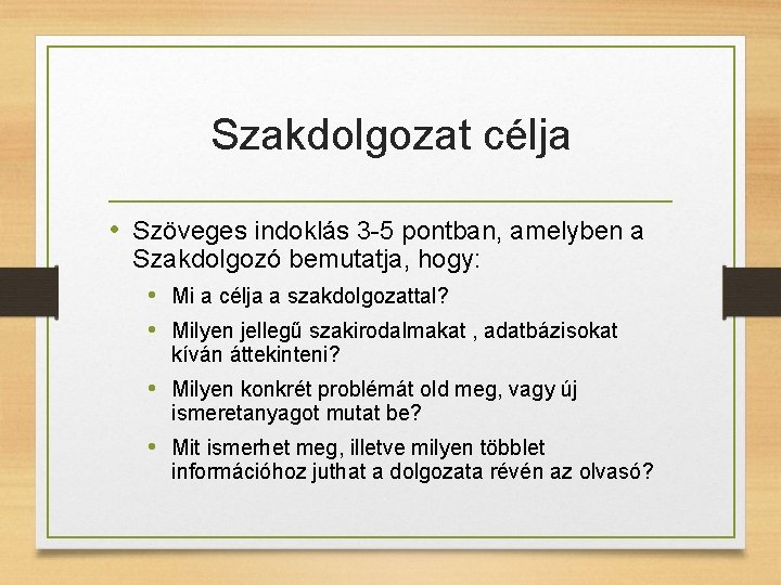 Szakdolgozat célja • Szöveges indoklás 3 -5 pontban, amelyben a Szakdolgozó bemutatja, hogy: •