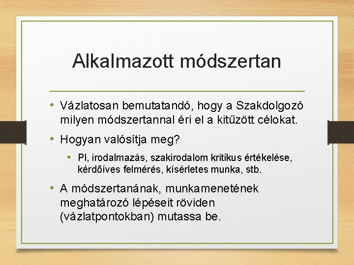 Alkalmazott módszertan • Vázlatosan bemutatandó, hogy a Szakdolgozó milyen módszertannal éri el a kitűzött