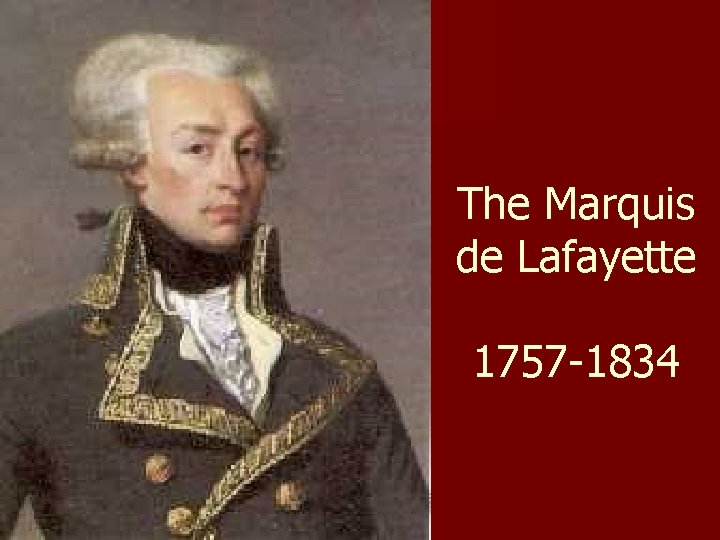 The Marquis de Lafayette 1757 -1834 