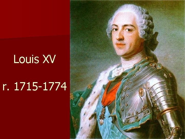 Louis XV r. 1715 -1774 