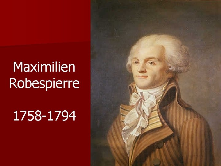 Maximilien Robespierre 1758 -1794 