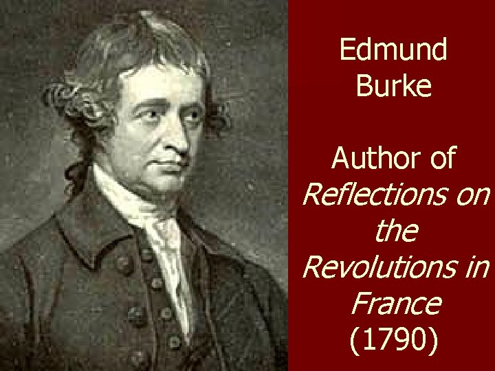 Edmund Burke Author of Reflections on the Revolutions in France (1790) 