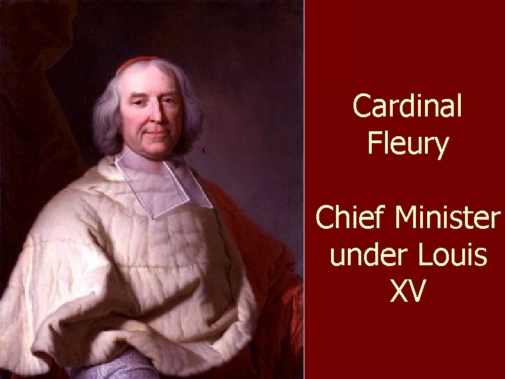 Cardinal Fleury Chief Minister under Louis XV 