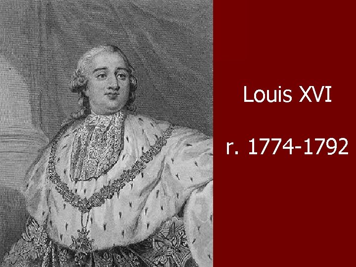 Louis XVI r. 1774 -1792 