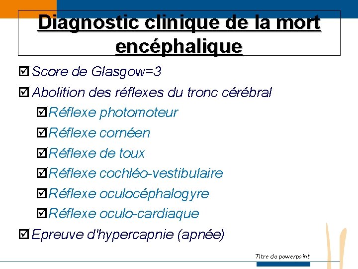 Diagnostic clinique de la mort encéphalique þ Score de Glasgow=3 þ Abolition des réflexes