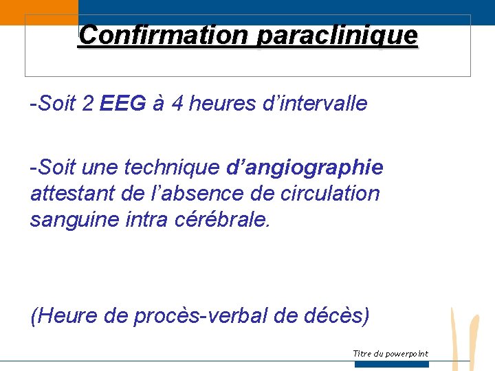 Confirmation paraclinique -Soit 2 EEG à 4 heures d’intervalle -Soit une technique d’angiographie attestant