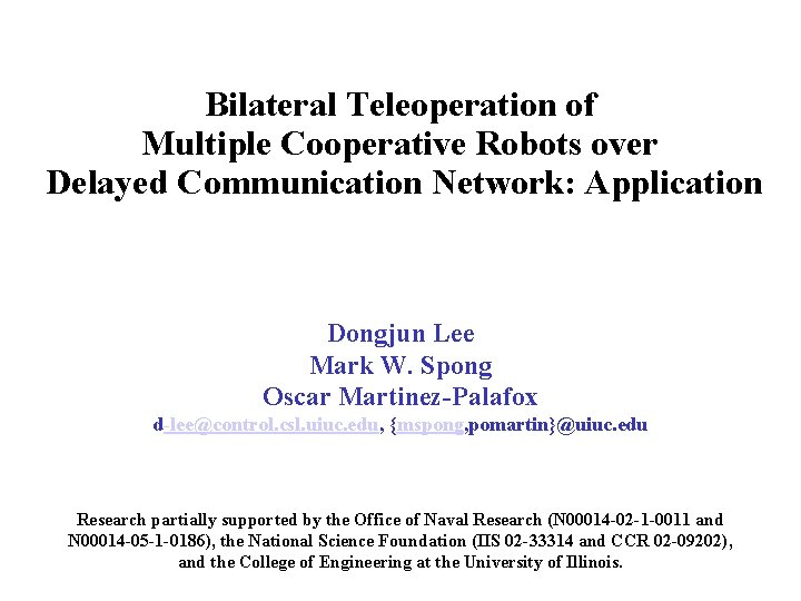Bilateral Teleoperation of Multiple Cooperative Robots over Delayed Communication Network: Application Dongjun Lee Mark