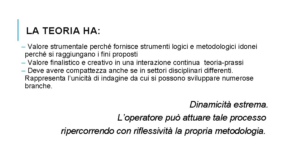 LA TEORIA HA: – Valore strumentale perché fornisce strumenti logici e metodologici idonei perché