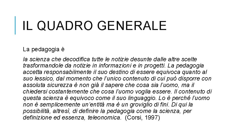 IL QUADRO GENERALE La pedagogia è la scienza che decodifica tutte le notizie desunte