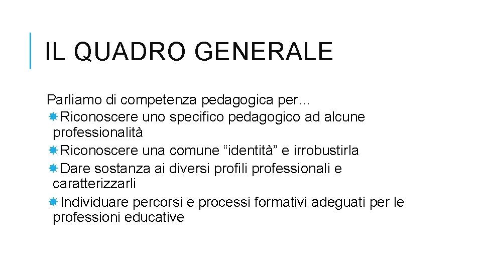 IL QUADRO GENERALE Parliamo di competenza pedagogica per… Riconoscere uno specifico pedagogico ad alcune