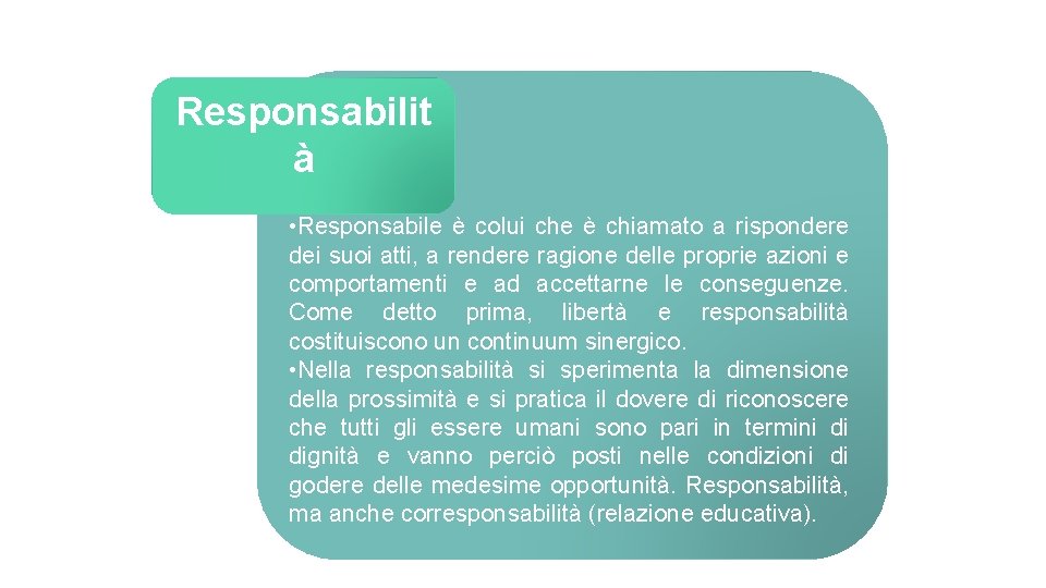 Responsabilit à • Responsabile è colui che è chiamato a rispondere dei suoi atti,