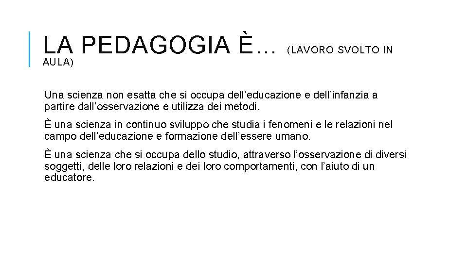 LA PEDAGOGIA È… (LAVORO SVOLTO IN AULA) Una scienza non esatta che si occupa