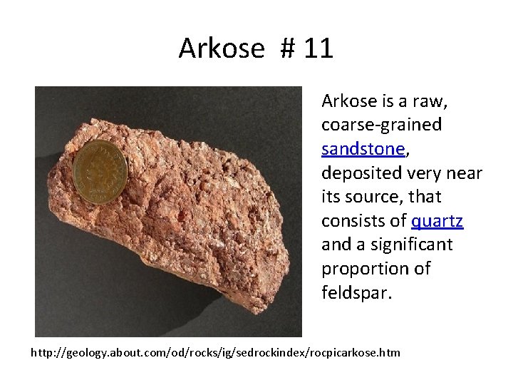 Arkose # 11 Arkose is a raw, coarse-grained sandstone, deposited very near its source,