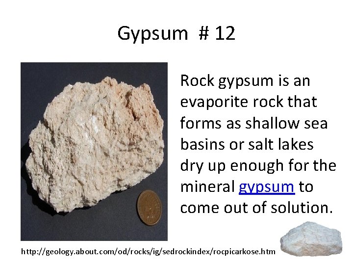 Gypsum # 12 Rock gypsum is an evaporite rock that forms as shallow sea
