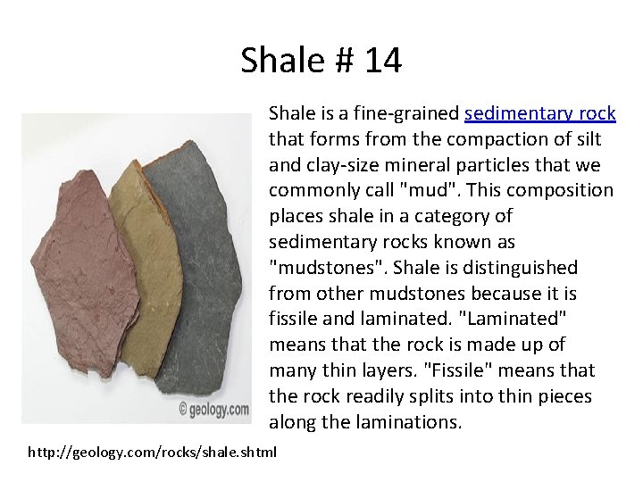 Shale # 14 Shale is a fine-grained sedimentary rock that forms from the compaction