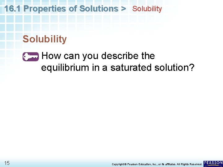 16. 1 Properties of Solutions > Solubility How can you describe the equilibrium in