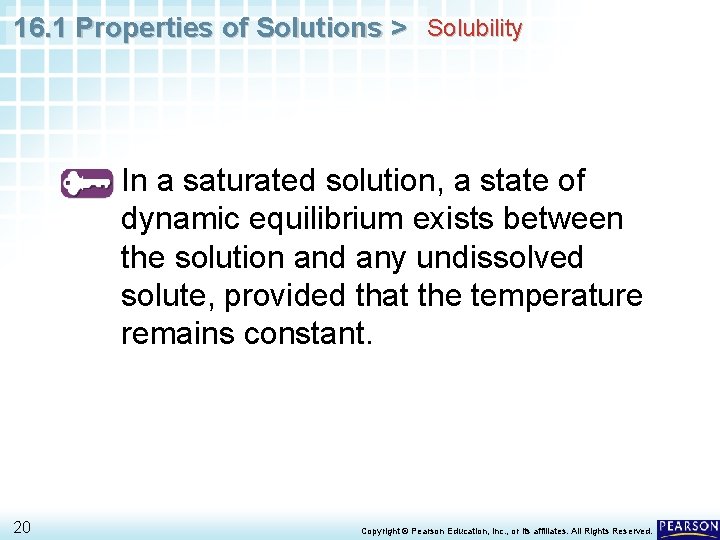 16. 1 Properties of Solutions > Solubility In a saturated solution, a state of