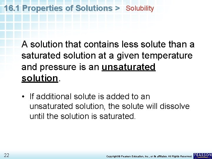 16. 1 Properties of Solutions > Solubility A solution that contains less solute than