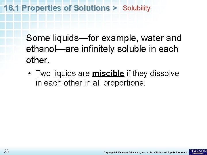 16. 1 Properties of Solutions > Solubility Some liquids—for example, water and ethanol—are infinitely