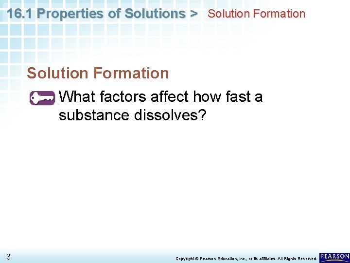 16. 1 Properties of Solutions > Solution Formation What factors affect how fast a