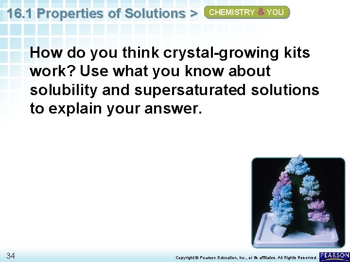 16. 1 Properties of Solutions > CHEMISTRY & YOU How do you think crystal-growing