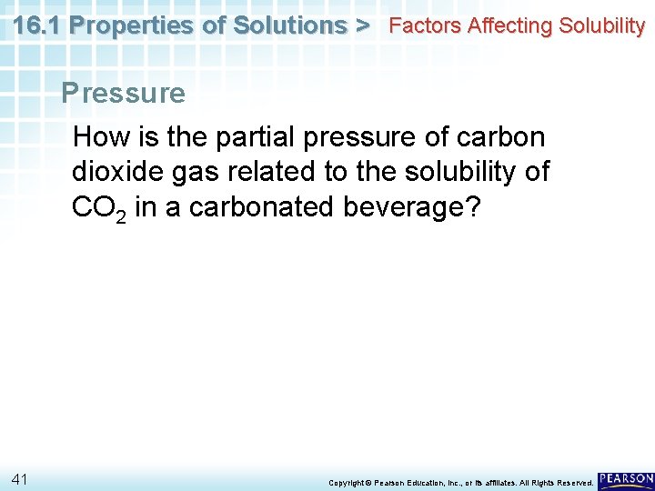 16. 1 Properties of Solutions > Factors Affecting Solubility Pressure How is the partial