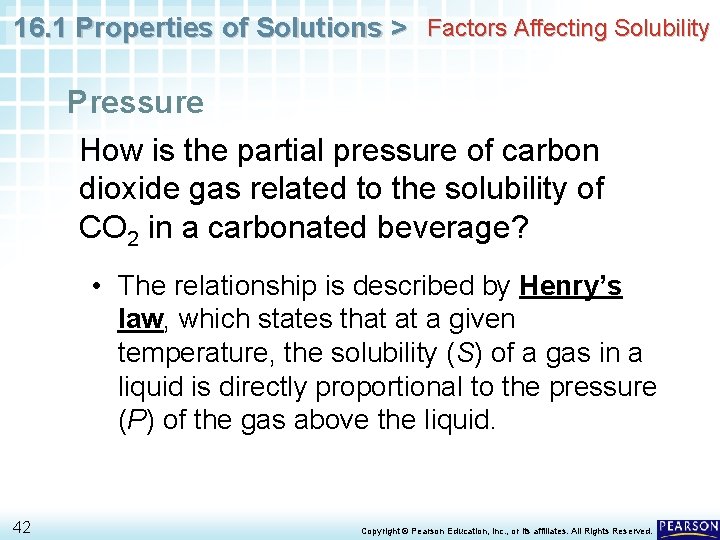 16. 1 Properties of Solutions > Factors Affecting Solubility Pressure How is the partial