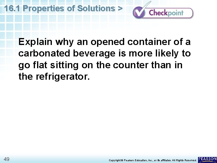 16. 1 Properties of Solutions > Explain why an opened container of a carbonated