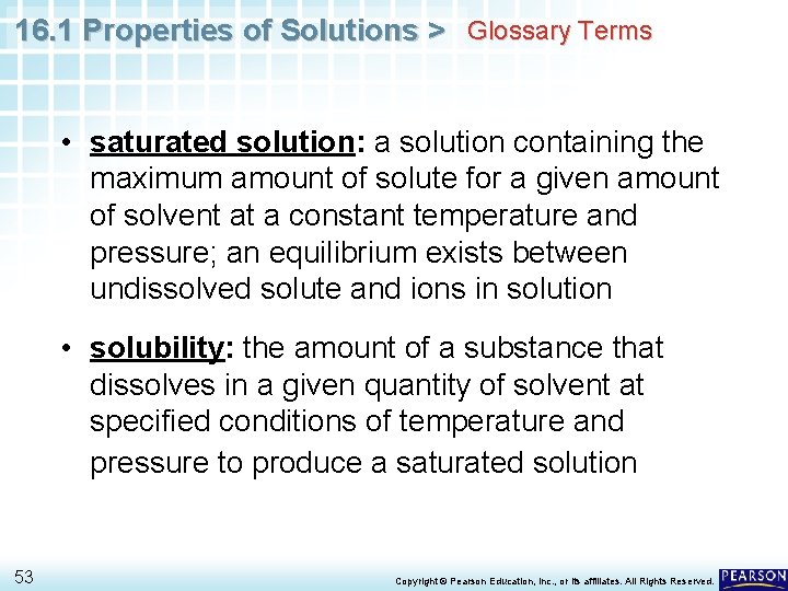 16. 1 Properties of Solutions > Glossary Terms • saturated solution: a solution containing