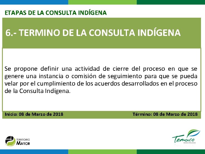 ETAPAS DE LA CONSULTA INDÍGENA 6. - TERMINO DE LA CONSULTA INDÍGENA Se propone