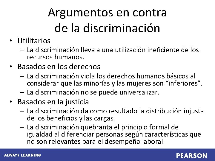 Argumentos en contra de la discriminación • Utilitarios – La discriminación lleva a una