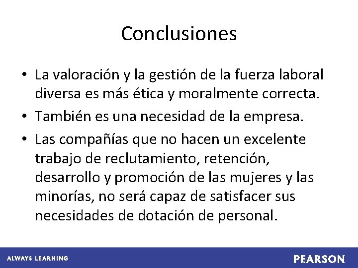 Conclusiones • La valoración y la gestión de la fuerza laboral diversa es más