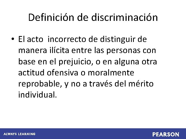 Definición de discriminación • El acto incorrecto de distinguir de manera ilícita entre las