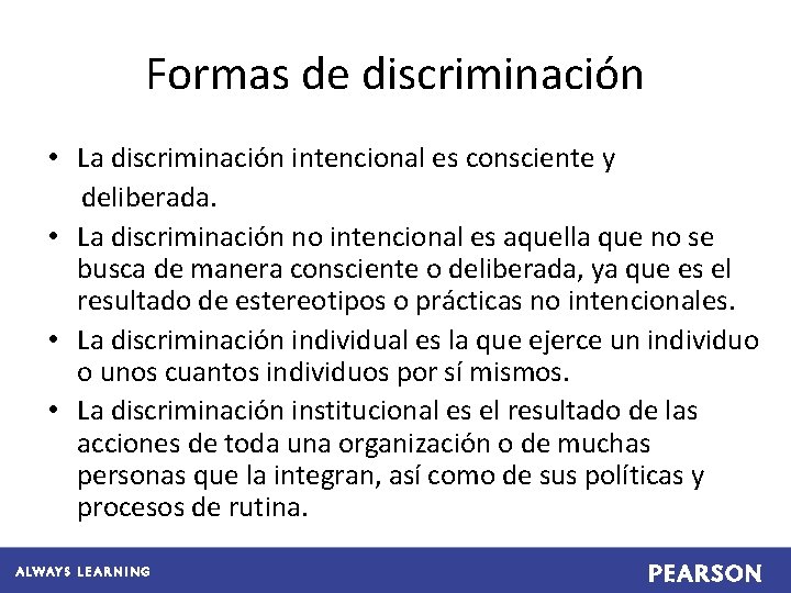 Formas de discriminación • La discriminación intencional es consciente y deliberada. • La discriminación