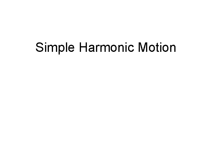 Simple Harmonic Motion 