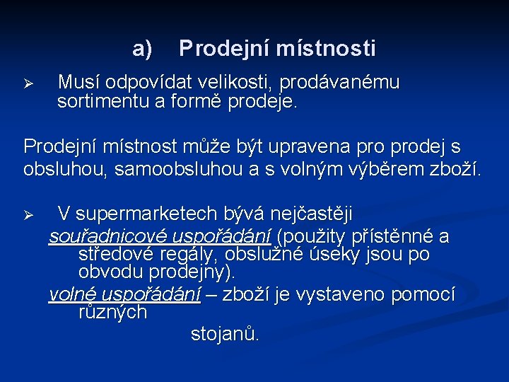 a) Ø Prodejní místnosti Musí odpovídat velikosti, prodávanému sortimentu a formě prodeje. Prodejní místnost