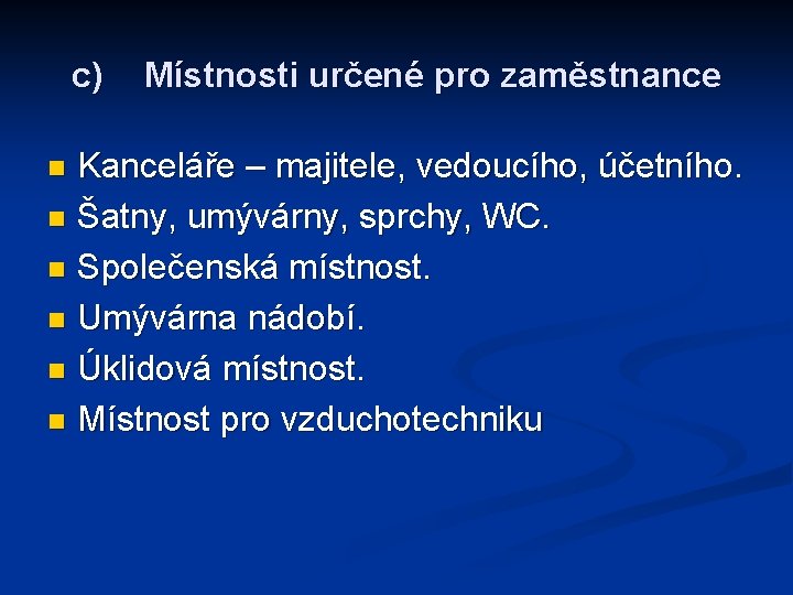 c) Místnosti určené pro zaměstnance Kanceláře – majitele, vedoucího, účetního. n Šatny, umývárny, sprchy,