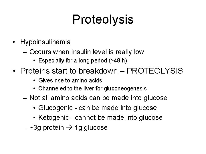 Proteolysis • Hypoinsulinemia – Occurs when insulin level is really low • Especially for