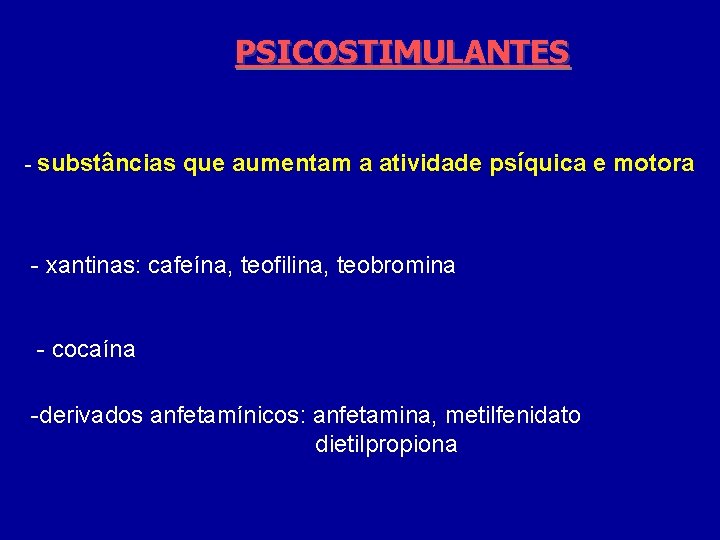 PSICOSTIMULANTES - substâncias que aumentam a atividade psíquica e motora - xantinas: cafeína, teofilina,