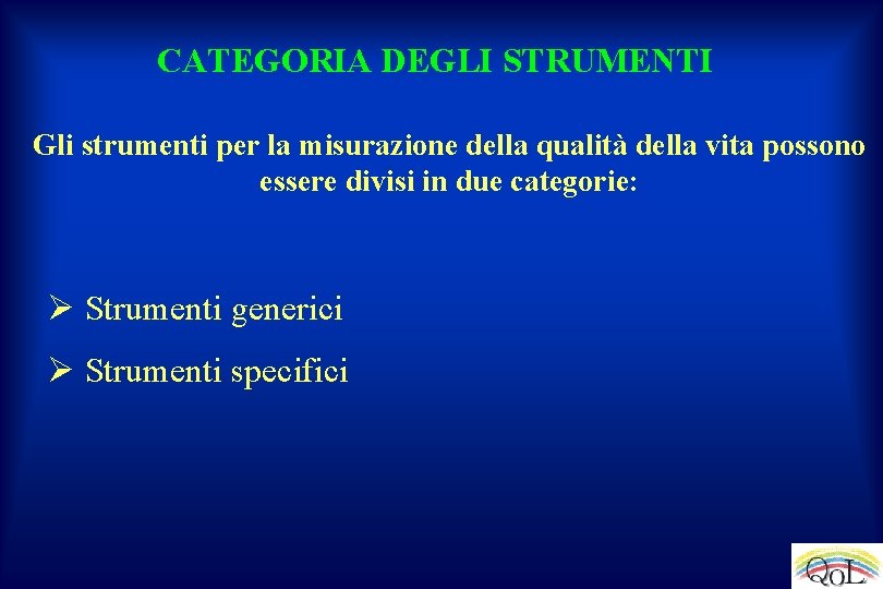 CATEGORIA DEGLI STRUMENTI Gli strumenti per la misurazione della qualità della vita possono essere