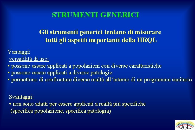 STRUMENTI GENERICI Gli strumenti generici tentano di misurare tutti gli aspetti importanti della HRQL