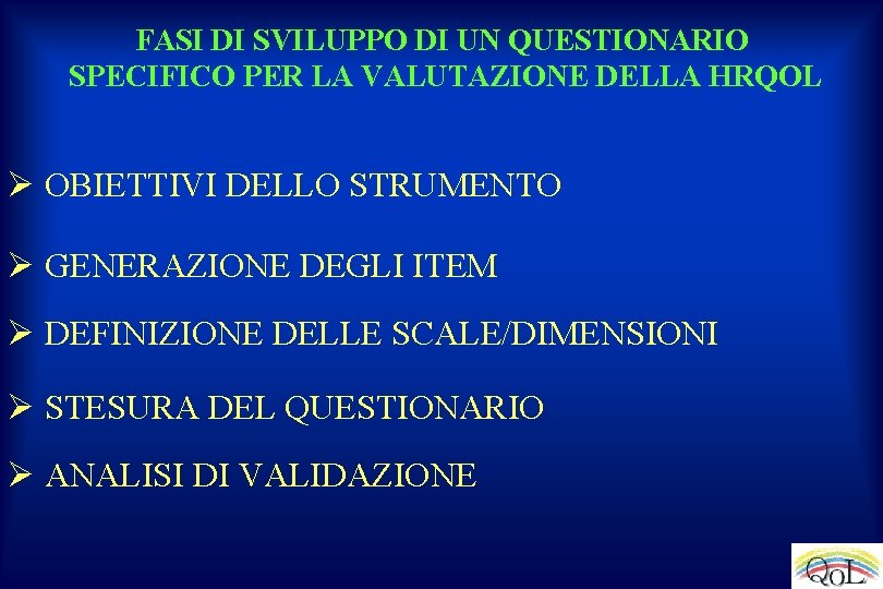 FASI DI SVILUPPO DI UN QUESTIONARIO SPECIFICO PER LA VALUTAZIONE DELLA HRQOL Ø OBIETTIVI