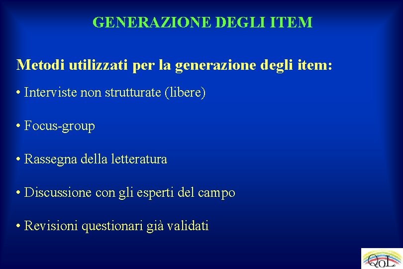 GENERAZIONE DEGLI ITEM Metodi utilizzati per la generazione degli item: • Interviste non strutturate