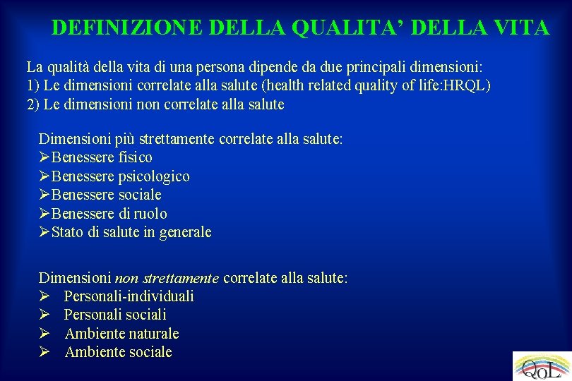 DEFINIZIONE DELLA QUALITA’ DELLA VITA La qualità della vita di una persona dipende da