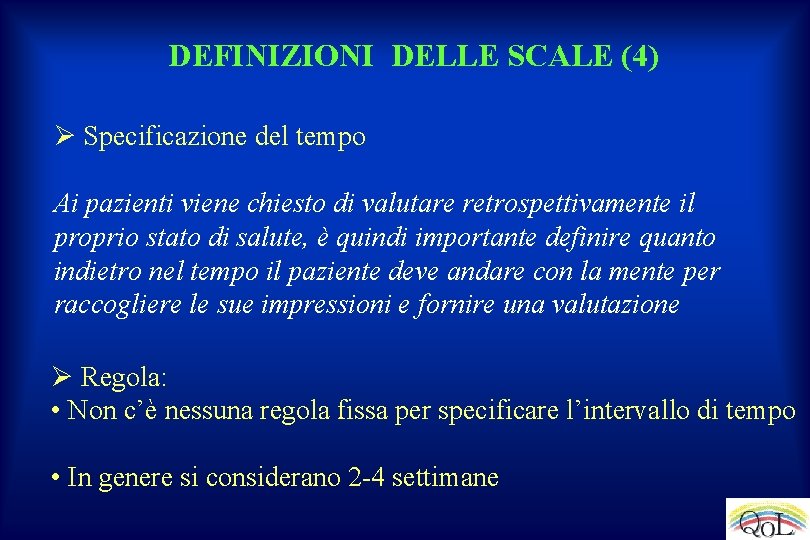 DEFINIZIONI DELLE SCALE (4) Ø Specificazione del tempo Ai pazienti viene chiesto di valutare