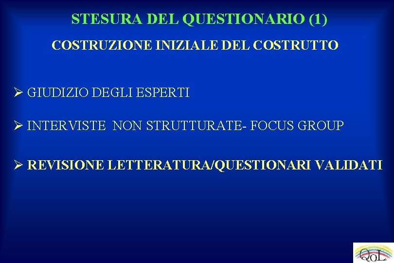 STESURA DEL QUESTIONARIO (1) COSTRUZIONE INIZIALE DEL COSTRUTTO Ø GIUDIZIO DEGLI ESPERTI Ø INTERVISTE