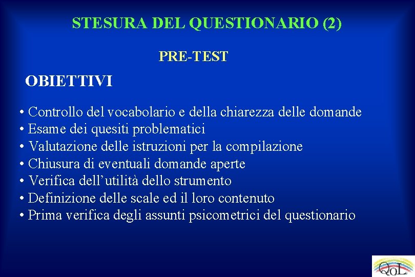 STESURA DEL QUESTIONARIO (2) PRE-TEST OBIETTIVI • Controllo del vocabolario e della chiarezza delle