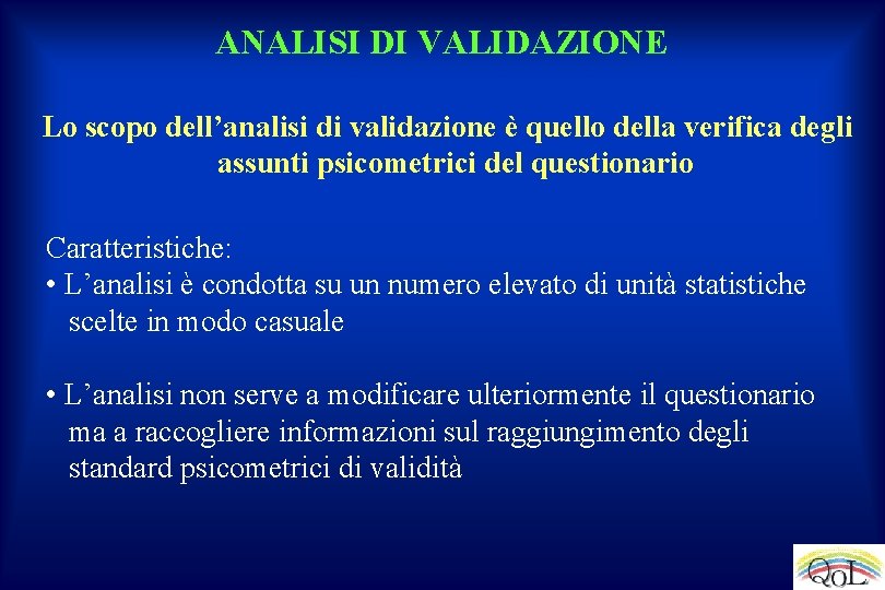 ANALISI DI VALIDAZIONE Lo scopo dell’analisi di validazione è quello della verifica degli assunti